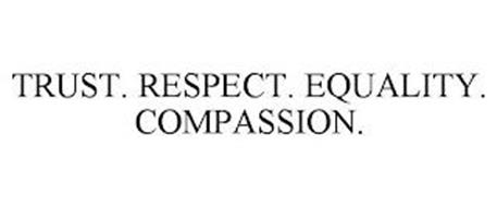 TRUST. RESPECT. EQUALITY. COMPASSION.