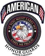 AMERICAN HONOR GUARDS NORTH CAROLINA IFYOU MUST LABEL ME LABEL ME PROUD