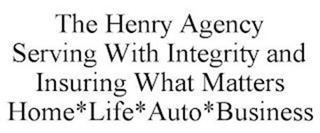THE HENRY AGENCY SERVING WITH INTEGRITYAND INSURING WHAT MATTERS HOME LIFE AUTO BUSINESS