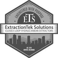 ·ENGINEERED WITH PURPOSE· ETS EXTRACTIONTEK SOLUTIONS CLOSED LOOP HYDROCARBON EXTRACTORS EST. 2011 DENVER, COLORADO
