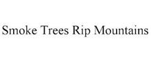 SMOKE TREES RIP MOUNTAINS