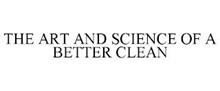 THE ART AND SCIENCE OF A BETTER CLEAN
