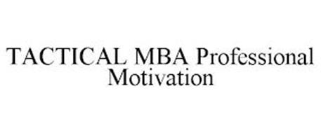 TACTICAL MBA PROFESSIONAL MOTIVATION