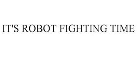 IT'S ROBOT FIGHTING TIME