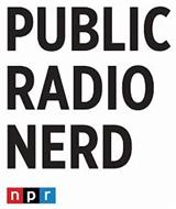 PUBLIC RADIO NERD NPR