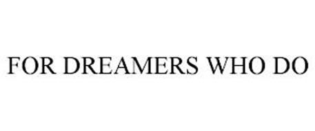 FOR DREAMERS WHO DO
