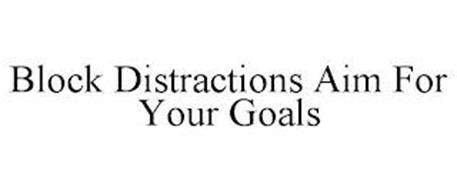 BLOCK DISTRACTIONS AIM FOR YOUR GOALS