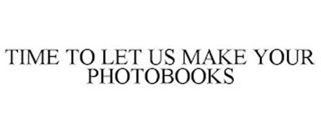TIME TO LET US MAKE YOUR PHOTOBOOKS