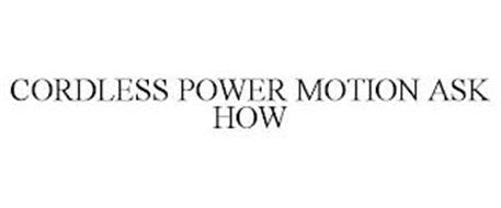 CORDLESS POWER MOTION ASK HOW