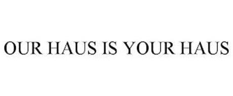 OUR HAUS IS YOUR HAUS