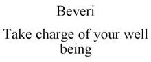 BEVERI TAKE CHARGE OF YOUR WELL BEING