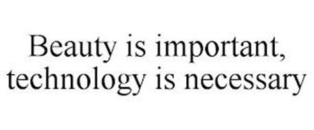 BEAUTY IS IMPORTANT, TECHNOLOGY IS NECESSARY