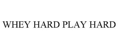 WHEY HARD PLAY HARD