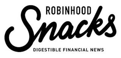 ROBINHOOD SNACKS DIGESTIBLE FINANCIAL NEWS