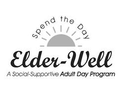 ELDER-WELL SPEND THE DAY A SOCIAL-SUPPORTIVE ADULT DAY PROGRAM