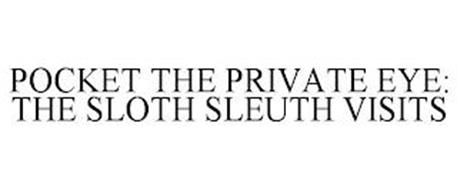 POCKET THE PRIVATE EYE: THE SLOTH SLEUTH VISITS