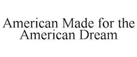 AMERICAN MADE FOR THE AMERICAN DREAM