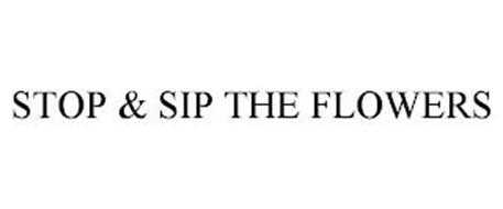 STOP & SIP THE FLOWERS