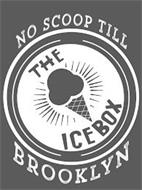 NO SCOOP TILL BROOKLYN THE ICE BOX