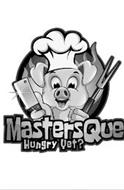 MASTERSQUE HUNGRY YET?