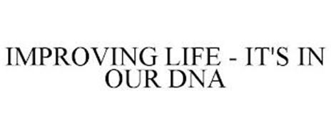 IMPROVING LIFE - IT'S IN OUR DNA