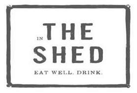 IN THE SHED EAT WELL. DRINK.