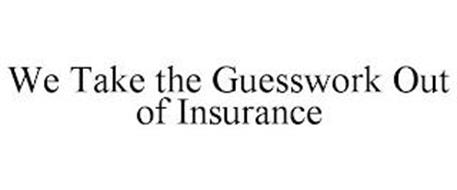 WE TAKE THE GUESSWORK OUT OF INSURANCE