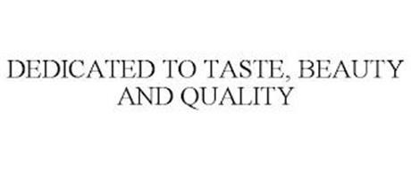 DEDICATED TO TASTE, BEAUTY AND QUALITY