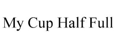 MY CUP HALF FULL
