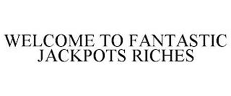 WELCOME TO FANTASTIC JACKPOTS RICHES