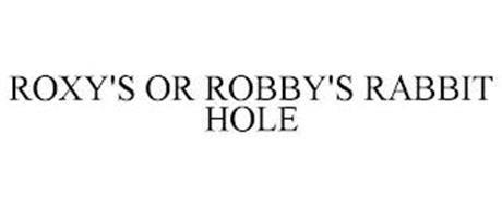 ROXY'S OR ROBBY'S RABBIT HOLE