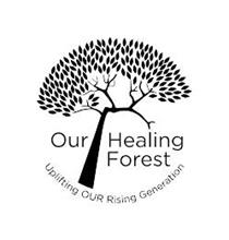 OUR HEALING FOREST UPLIFTING OUR RISINGGENERATION
