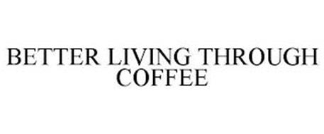 BETTER LIVING THROUGH COFFEE