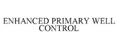 ENHANCED PRIMARY WELL CONTROL