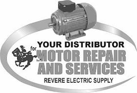 YOUR DISTRIBUTOR FOR MOTOR REPAIR AND SERVICES REVERE ELECTRIC SUPPLY