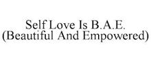SELF LOVE IS B.A.E. (BEAUTIFUL AND EMPOWERED)