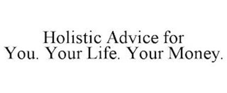 HOLISTIC ADVICE FOR YOU. YOUR LIFE. YOUR MONEY.