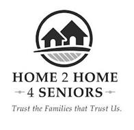 HOME 2 HOME 4 SENIORS TRUST THE FAMILIES THAT TRUST US.