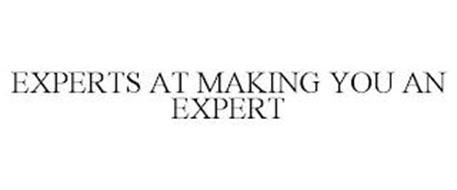 EXPERTS AT MAKING YOU AN EXPERT