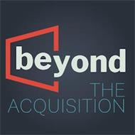BEYOND THE ACQUISITION