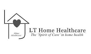LT HOME HEALTHCARE LT HOME HEALTHCARE THE 'SPIRIT OF CARE' IN HOME HEALTH
