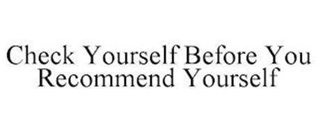 CHECK YOURSELF BEFORE YOU RECOMMEND YOURSELF