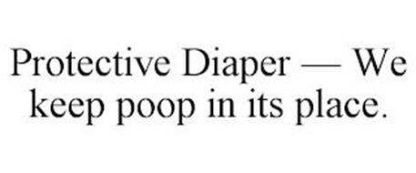 PROTECTIVE DIAPER - WE KEEP POOP IN ITS PLACE.