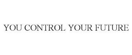 YOU CONTROL YOUR FUTURE