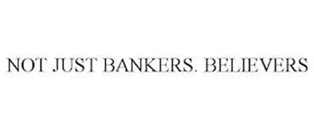 NOT JUST BANKERS. BELIEVERS.