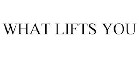 WHAT LIFTS YOU