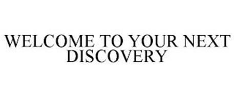 WELCOME TO YOUR NEXT DISCOVERY