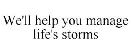 WE'LL HELP YOU MANAGE LIFE'S STORMS