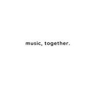 MUSIC, TOGETHER.