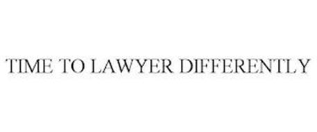 TIME TO LAWYER DIFFERENTLY